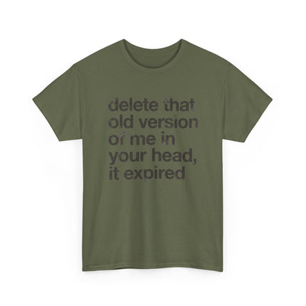 Statement Tee — “delete that old version of me in your head, it expired” Minimalist Typography T-Shirt
