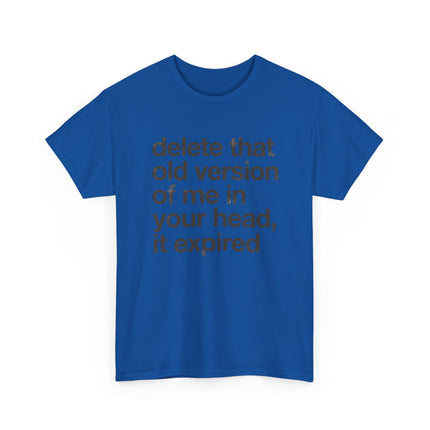 Statement Tee — “delete that old version of me in your head, it expired” Minimalist Typography T-Shirt