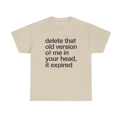 Statement Tee — “delete that old version of me in your head, it expired” Minimalist Typography T-Shirt