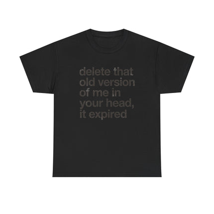 Statement Tee — “delete that old version of me in your head, it expired” Minimalist Typography T-Shirt