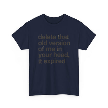 Statement Tee — “delete that old version of me in your head, it expired” Minimalist Typography T-Shirt