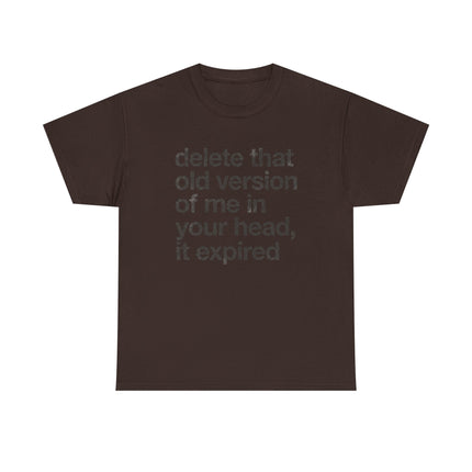 Statement Tee — “delete that old version of me in your head, it expired” Minimalist Typography T-Shirt