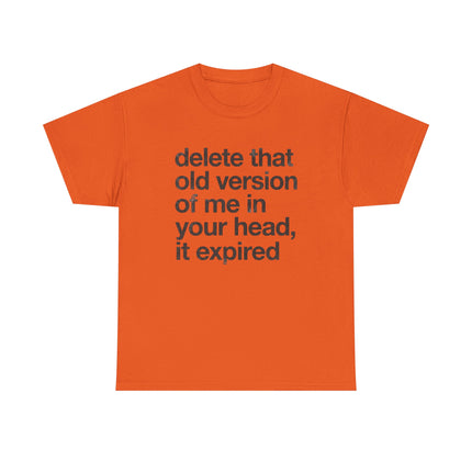 Statement Tee — “delete that old version of me in your head, it expired” Minimalist Typography T-Shirt