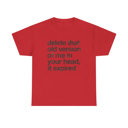 Statement Tee — “delete that old version of me in your head, it expired” Minimalist Typography T-Shirt