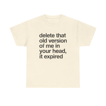 Statement Tee — “delete that old version of me in your head, it expired” Minimalist Typography T-Shirt