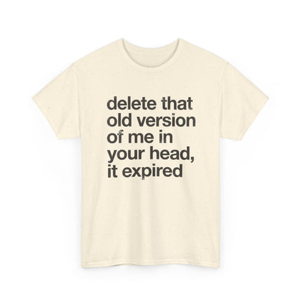 Statement Tee — “delete that old version of me in your head, it expired” Minimalist Typography T-Shirt