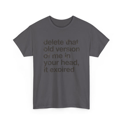 Statement Tee — “delete that old version of me in your head, it expired” Minimalist Typography T-Shirt