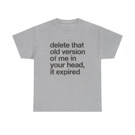 Statement Tee — “delete that old version of me in your head, it expired” Minimalist Typography T-Shirt