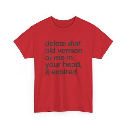 Statement Tee — “delete that old version of me in your head, it expired” Minimalist Typography T-Shirt