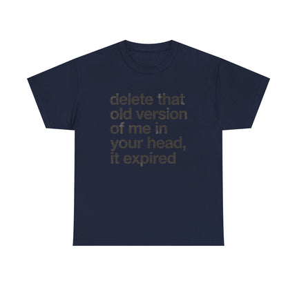 Statement Tee — “delete that old version of me in your head, it expired” Minimalist Typography T-Shirt
