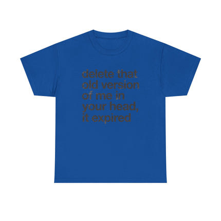 Statement Tee — “delete that old version of me in your head, it expired” Minimalist Typography T-Shirt