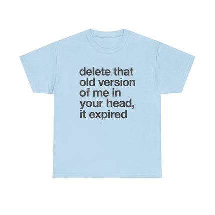 Statement Tee — “delete that old version of me in your head, it expired” Minimalist Typography T-Shirt