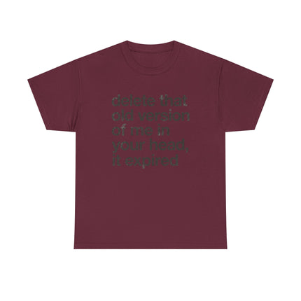 Statement Tee — “delete that old version of me in your head, it expired” Minimalist Typography T-Shirt