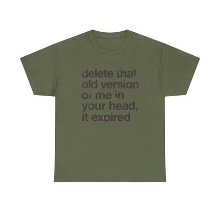 Statement Tee — “delete that old version of me in your head, it expired” Minimalist Typography T-Shirt
