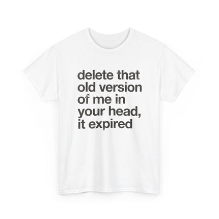 Statement Tee — “delete that old version of me in your head, it expired” Minimalist Typography T-Shirt