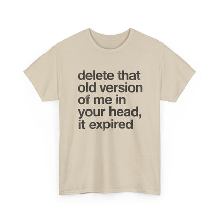 Statement Tee — “delete that old version of me in your head, it expired” Minimalist Typography T-Shirt