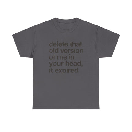 Statement Tee — “delete that old version of me in your head, it expired” Minimalist Typography T-Shirt
